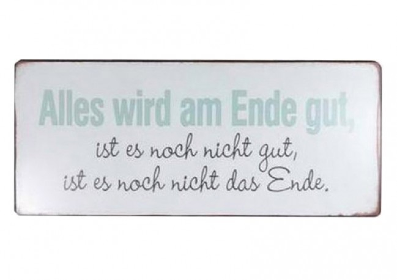 Wandschild "Alles wird am Ende gut.... " Spruchschild